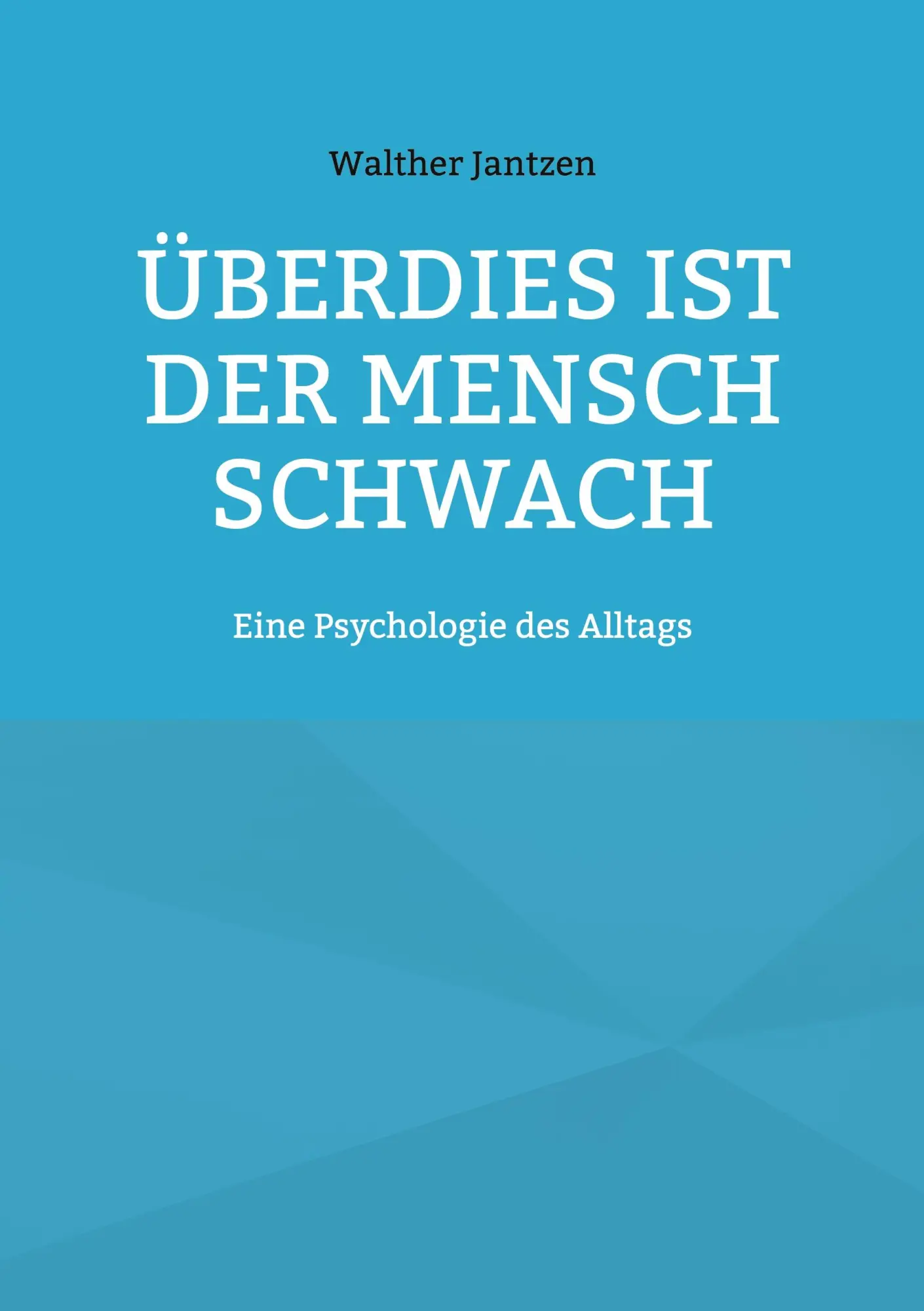 Cover: 9783754342473 | Überdies ist der Mensch schwach. Eine Psychologie des Alltags | Buch