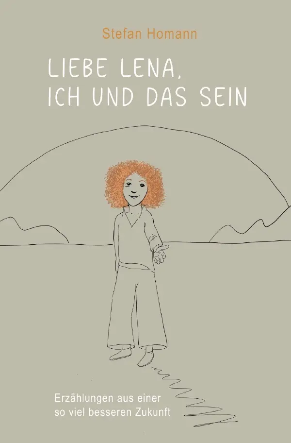 Cover: 9783759842473 | Liebe Lena, ich und das Sein | Stefan Homann | Taschenbuch | 260 S.