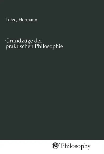 Cover: 9783968802473 | Grundzüge der praktischen Philosophie | Hermann Lotze | Taschenbuch
