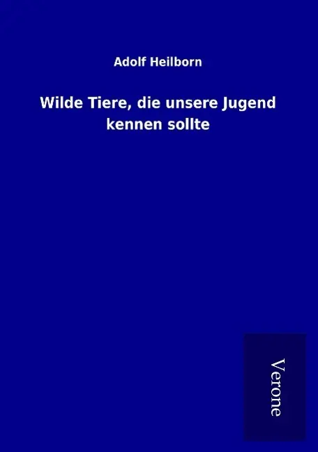 Cover: 9789925002573 | Wilde Tiere, die unsere Jugend kennen sollte | Adolf Heilborn | Buch