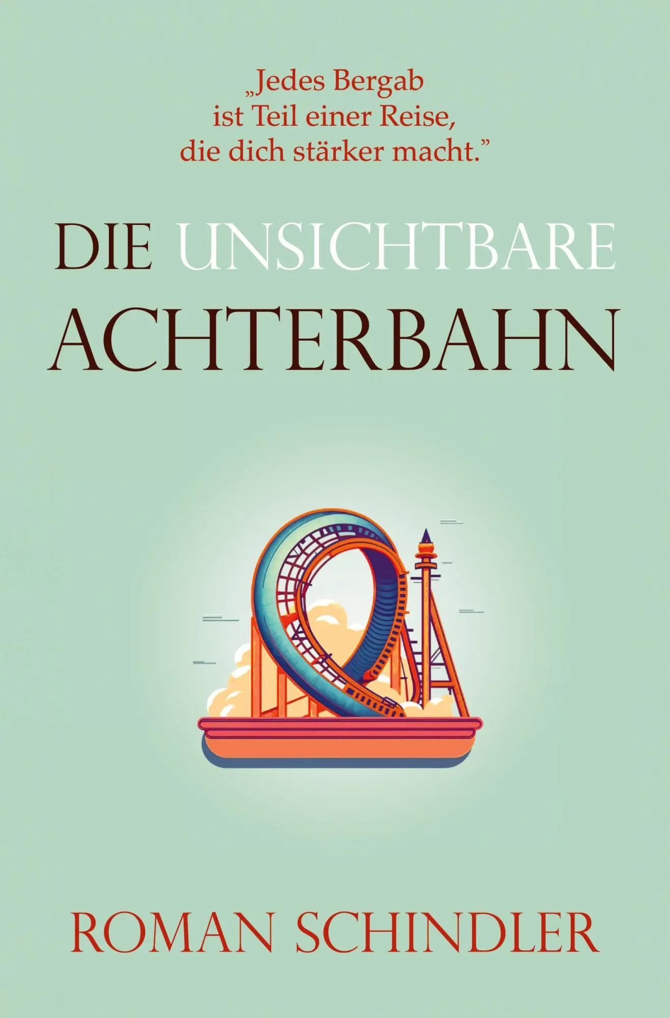 Cover: 9783819442773 | Die unsichtbare Achterbahn | Ein Motivationsroman | Roman Schindler