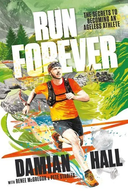 Cover: 9781839812873 | Run Forever | The Secrets to Becoming an Ageless Athlete | Damian Hall