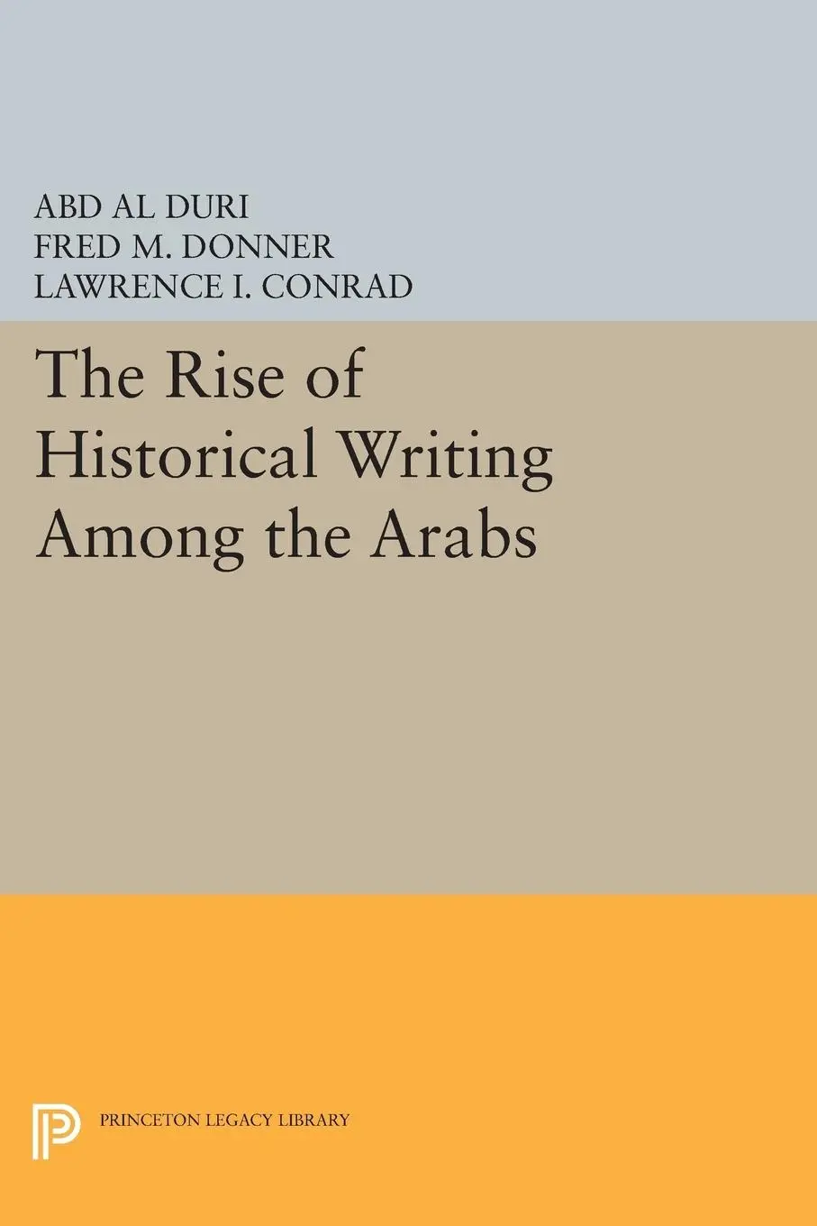 Cover: 9780691612973 | The Rise of Historical Writing Among the Arabs | Abd Al-Aziz Duri