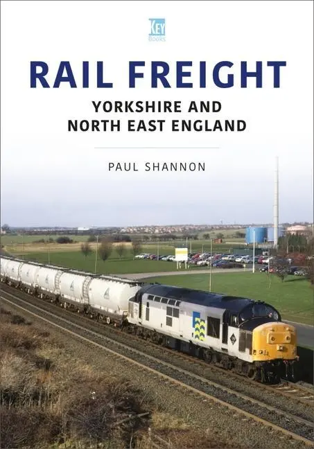 Cover: 9781802823073 | Rail Freight: Yorkshire and North East England | Paul Shannon | Buch