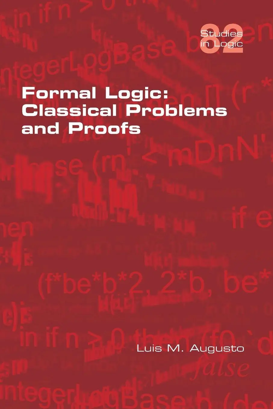 Cover: 9781848903173 | Formal Logic | Classical Problems and Proofs | Luis M Augusto | Buch