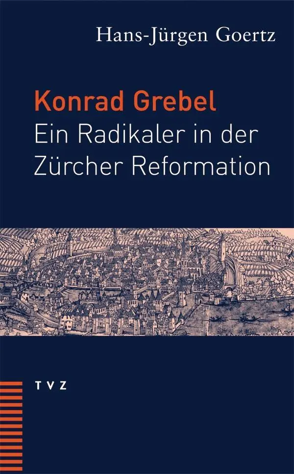 Cover: 9783290173173 | Konrad Grebel | Ein Radikaler in der Zürcher Reformation | Goertz