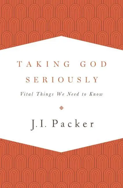 Cover: 9781433533273 | Taking God Seriously | Vital Things We Need to Know | J I Packer