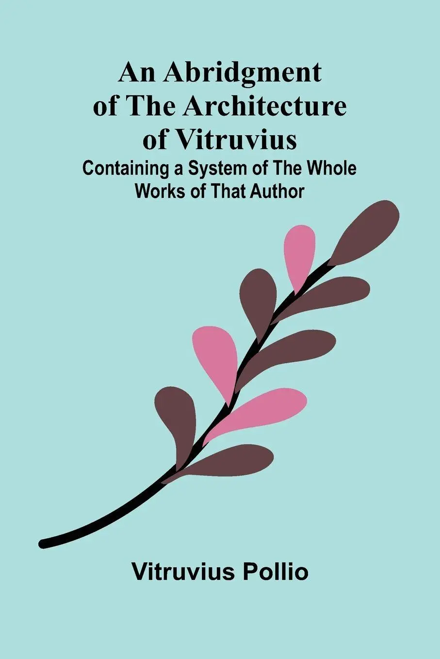 Cover: 9789362993373 | An Abridgment of the Architecture of Vitruvius; Containing a System...