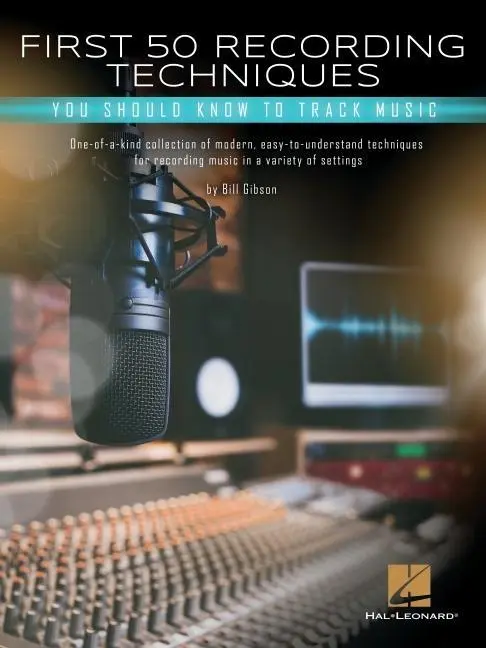 Cover: 9781540053473 | First 50 Recording Techniques You Should Know to Track Music | Gibson