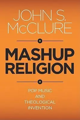 Cover: 9781602583573 | McClure, J: Mashup Religion | Pop Music and Theological Invention