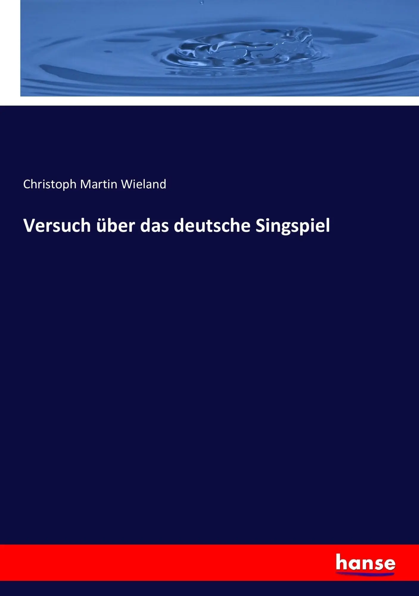 Cover: 9783743403673 | Versuch über das deutsche Singspiel | Christoph Martin Wieland | Buch