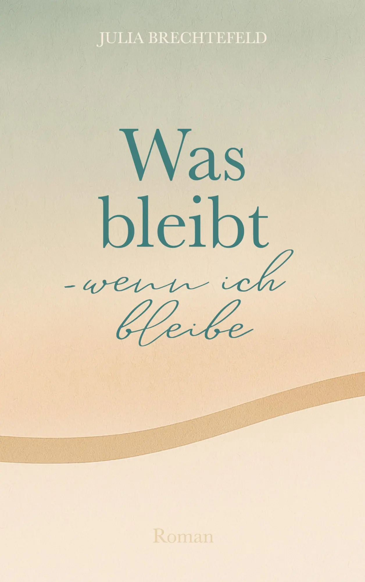 Cover: 9783819283673 | Was bleibt - wenn ich bleibe | Julia Brechtefeld | Taschenbuch | 2025