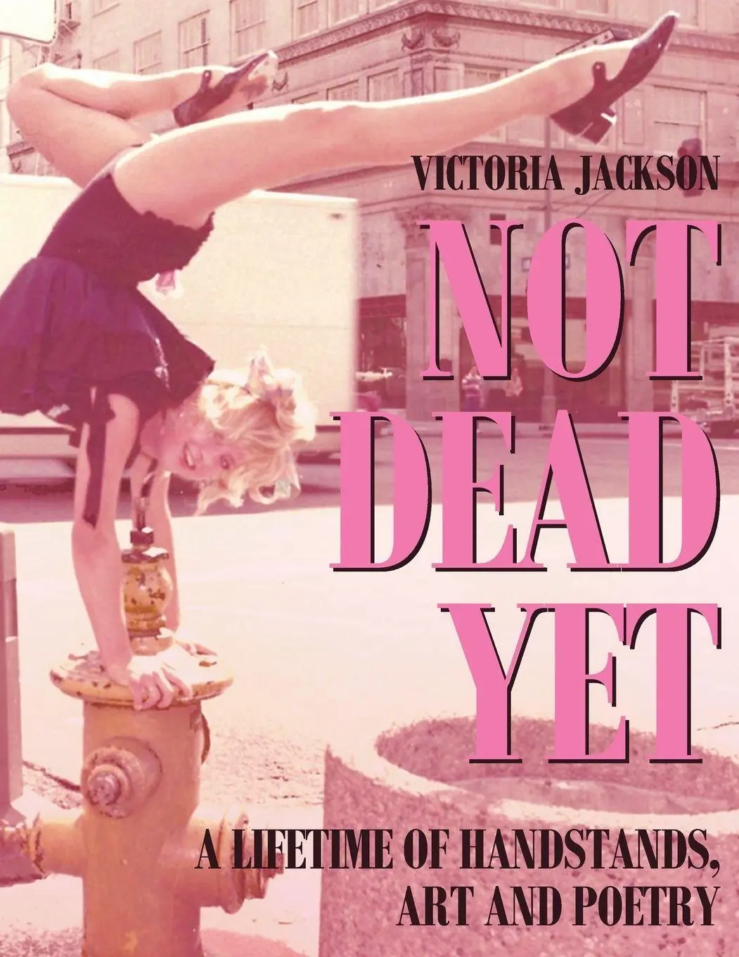 Cover: 9789693093773 | NOT DEAD YET | A Lifetime of Handstands, Art &amp; Poetry | Jackson | Buch