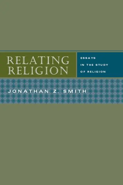 Cover: 9780226763873 | Relating Religion | Essays in the Study of Religion | Jonathan Z Smith