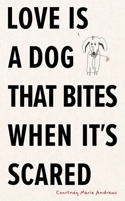 Cover: 9781524893873 | Love Is a Dog That Bites When It's Scared | Courtney Marie Andrews