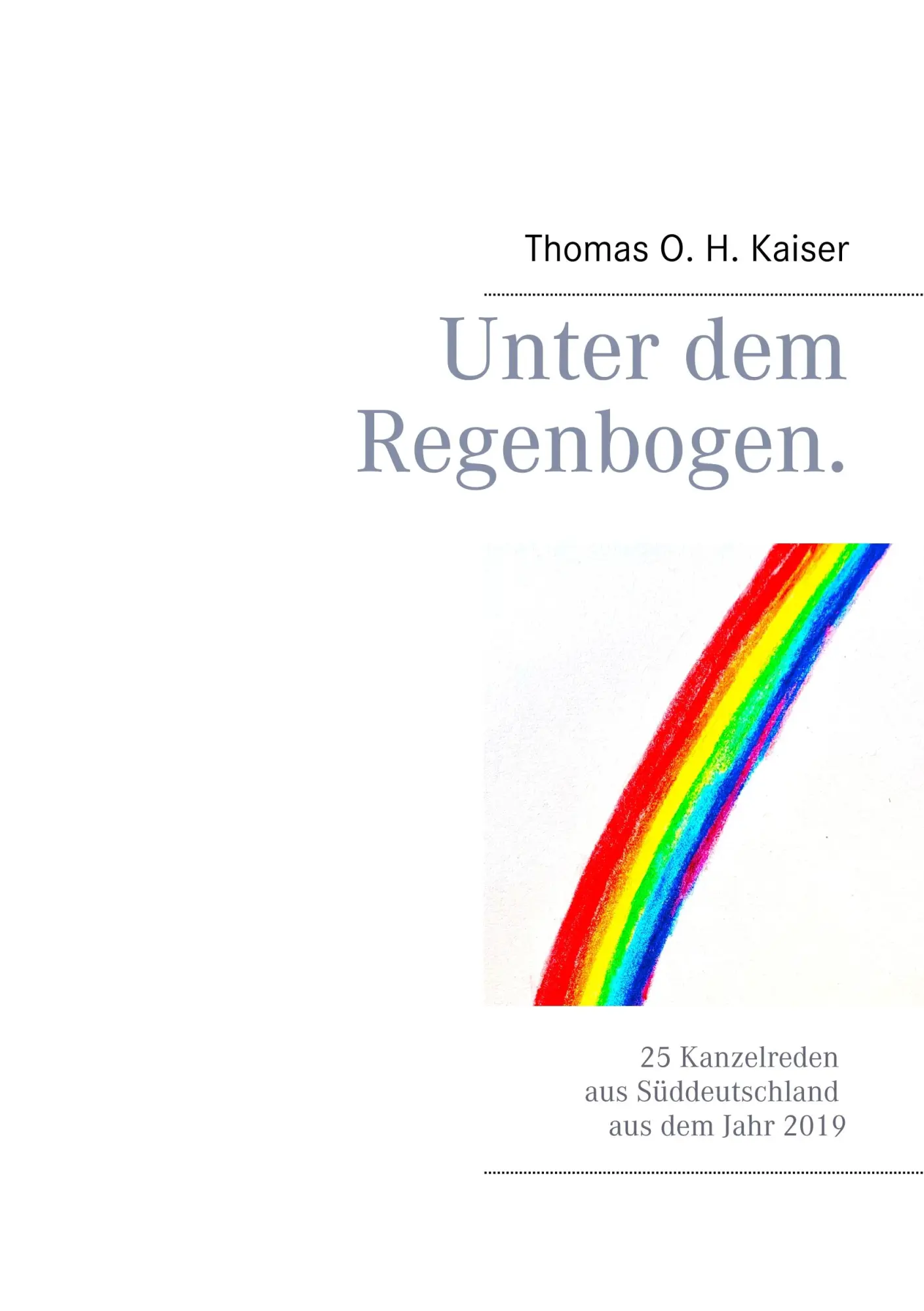 Cover: 9783743173873 | Unter dem Regenbogen | Thomas O. H. Kaiser | Taschenbuch | 488 S.