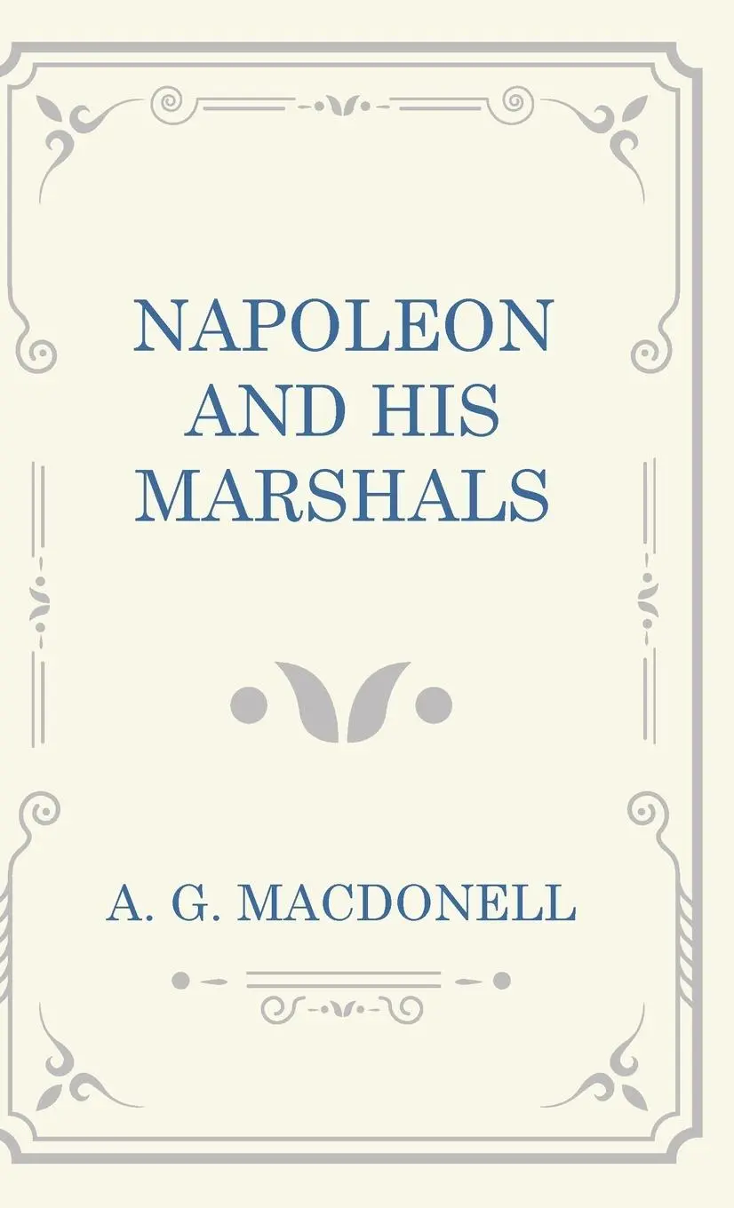 Cover: 9781528773973 | Napoleon and his Marshals | A. G. Macdonell | Buch | Englisch | 2016