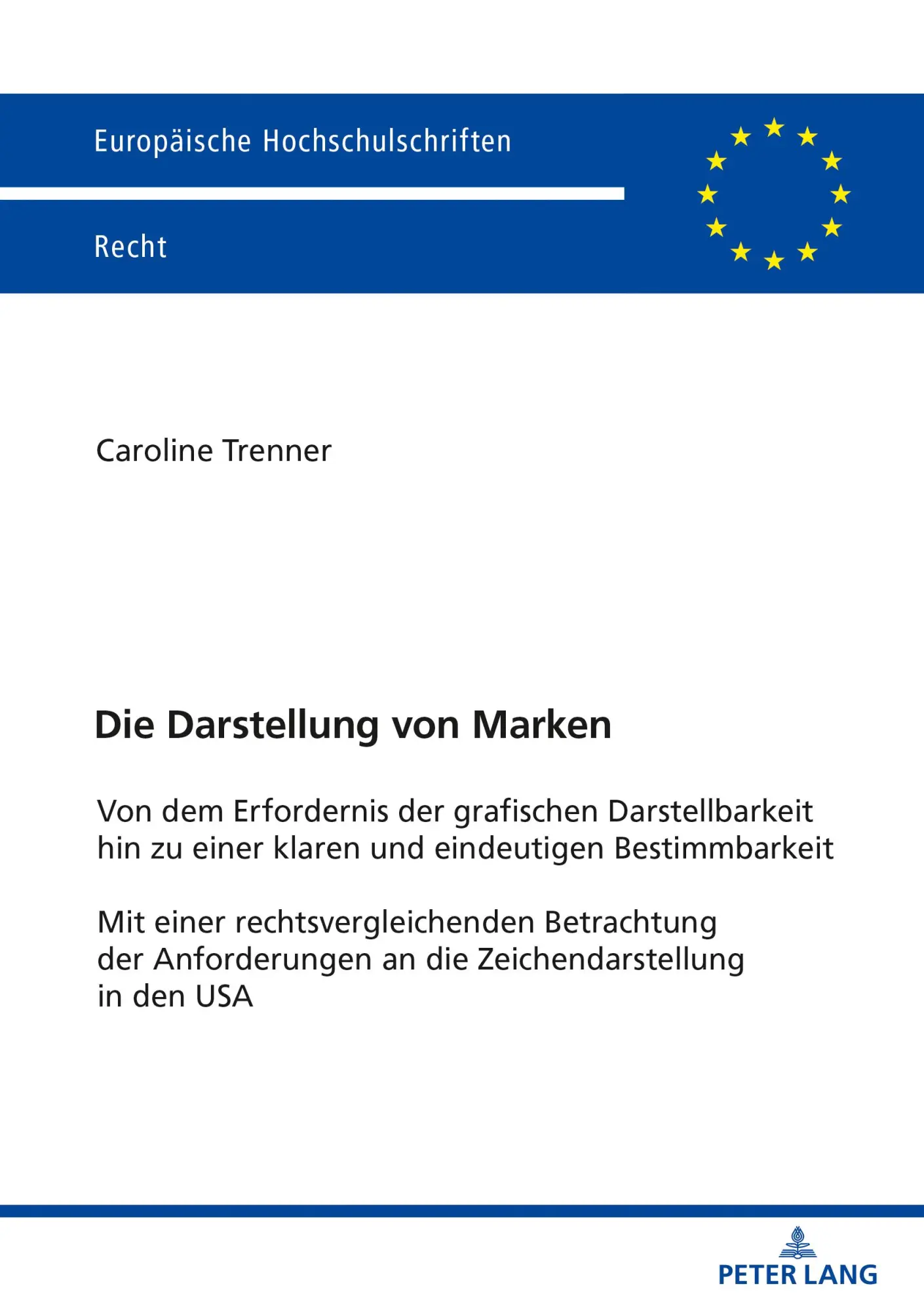 Die Darstellung von Marken: Von dem Erfordernis der grafischen Darstellbarkeit hin zu einer klaren und eindeutigen Bestimmbarkeit Mit einer ... Hochschulschriften Recht, Band 6264)