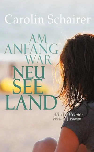 Cover: 9783897414273 | Am Anfang war Neuseeland | Carolin Schairer | Taschenbuch | 328 S.