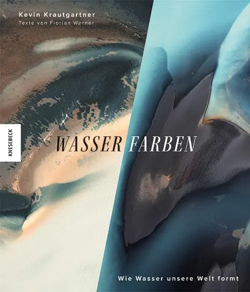 Cover: 9783957284273 | Wasser.Farben | Wie Wasser unsere Welt formt | Krautgartner (u. a.)