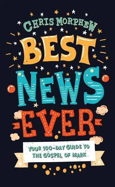 Cover: 9781784984373 | Best News Ever | Your 100-Day Guide to the Gospel of Mark | Morphew