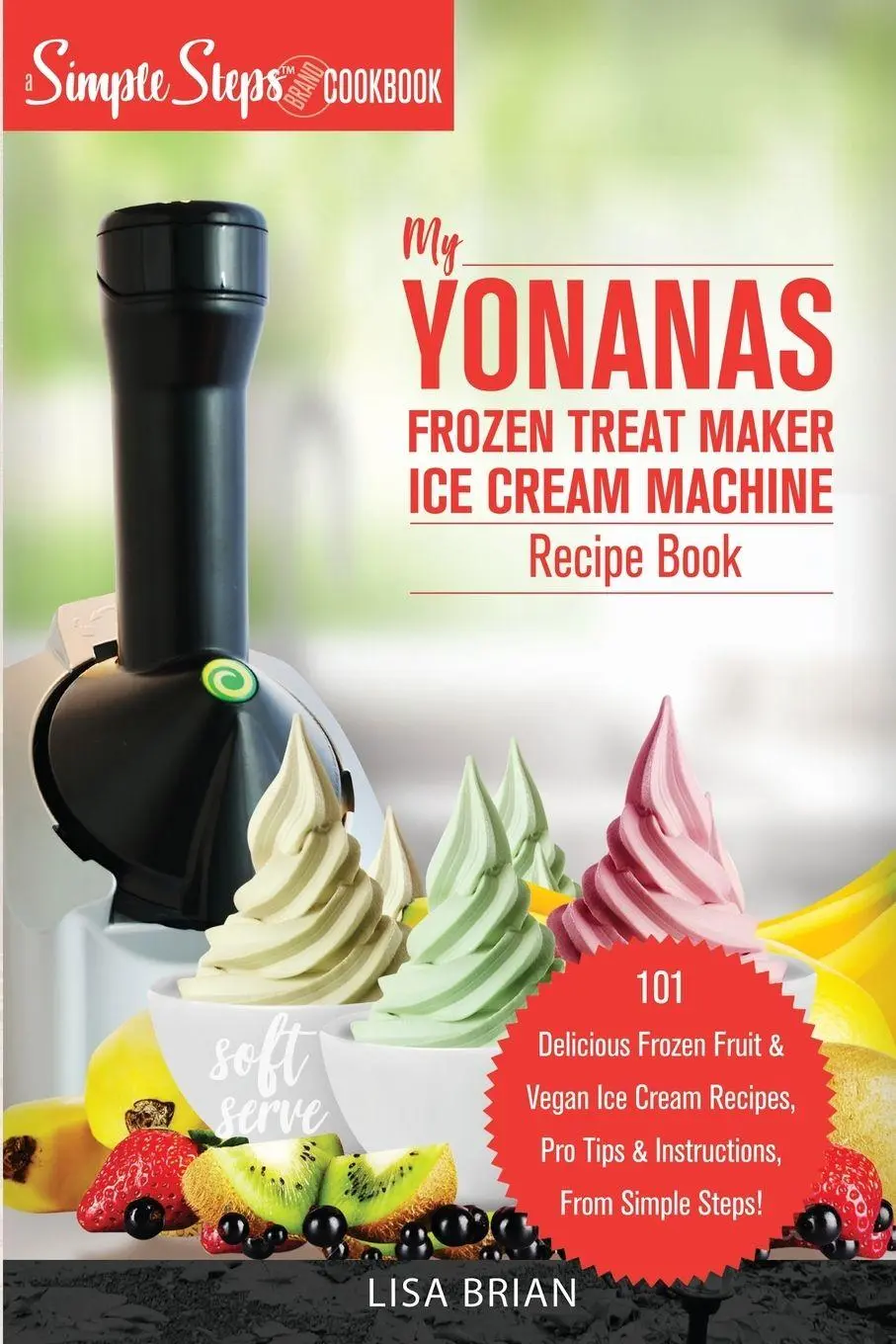 Cover: 9781949314373 | My Yonanas Frozen Treat Maker Ice Cream Machine Recipe Book, A...