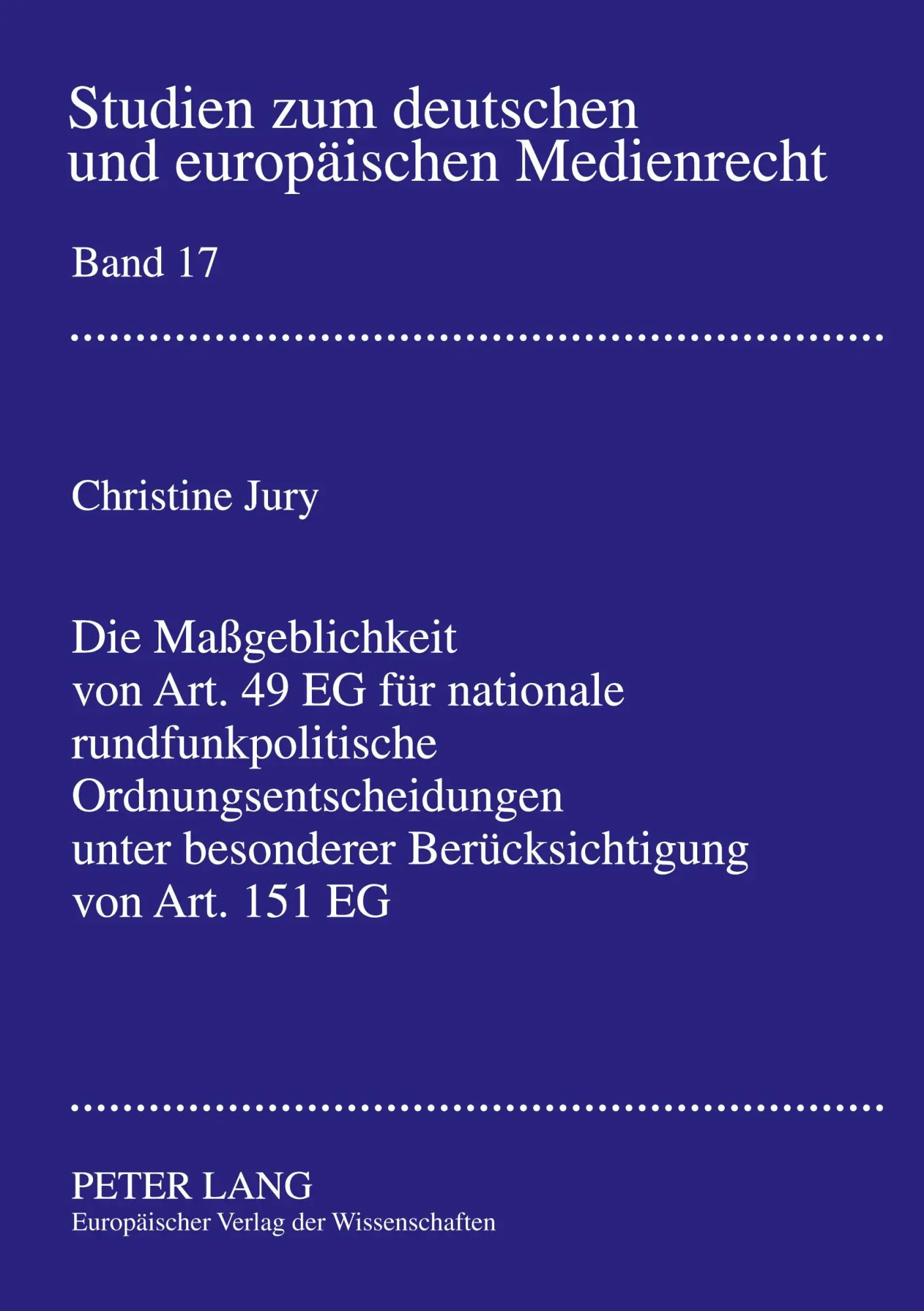 Die Maßgeblichkeit von Art. 49 EG für nationale rundfunkpolitische Ordnungsentscheidungen unter besonderer Berücksichtigung von Art. 151 EG: Eine ... zum deutschen und europäischen Medienrecht)