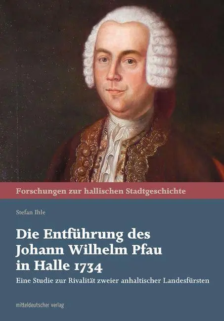 Cover: 9783963114373 | Die Entführung des Johann Wilhelm Pfau in Halle 1734 | Stefan Ihle