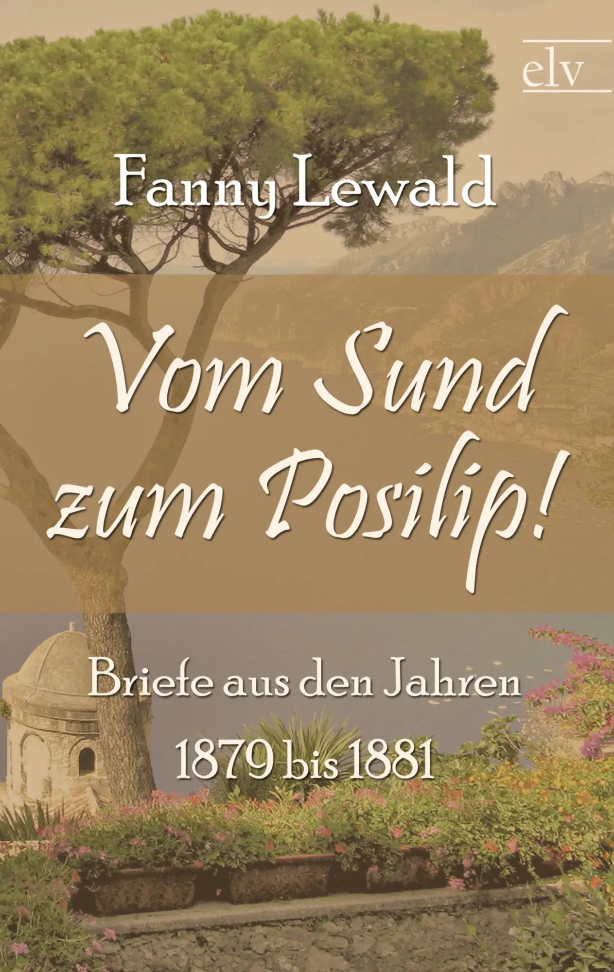 Cover: 9783862674473 | Vom Sund zum Posilip! | Briefe aus den Jahren 1879 bis 1881 | Lewald