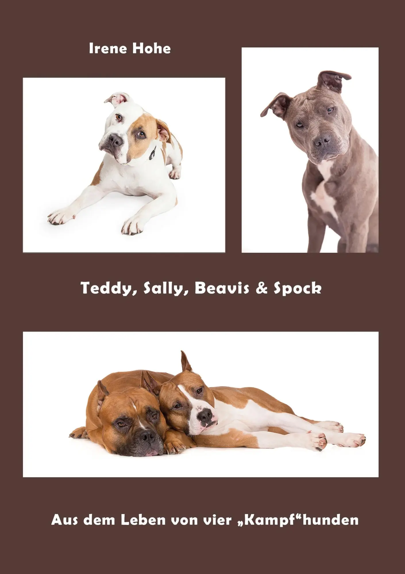 Cover: 9783944464473 | Teddy, Sally, Beavis &amp; Spock | Aus dem Leben von vier "Kampfhunden"