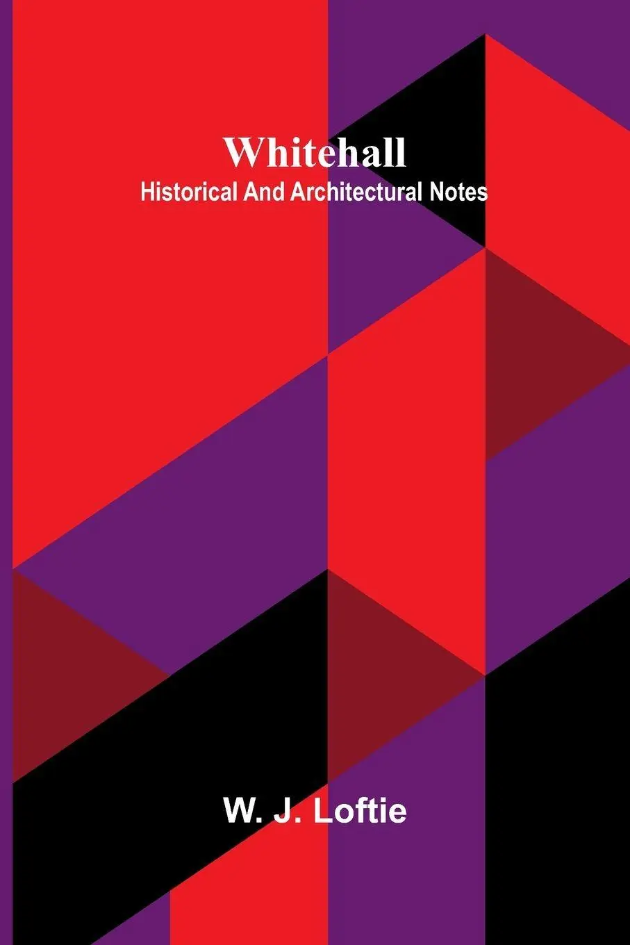 Cover: 9789369054473 | Whitehall | historical and architectural notes | W. J. Loftie | Buch