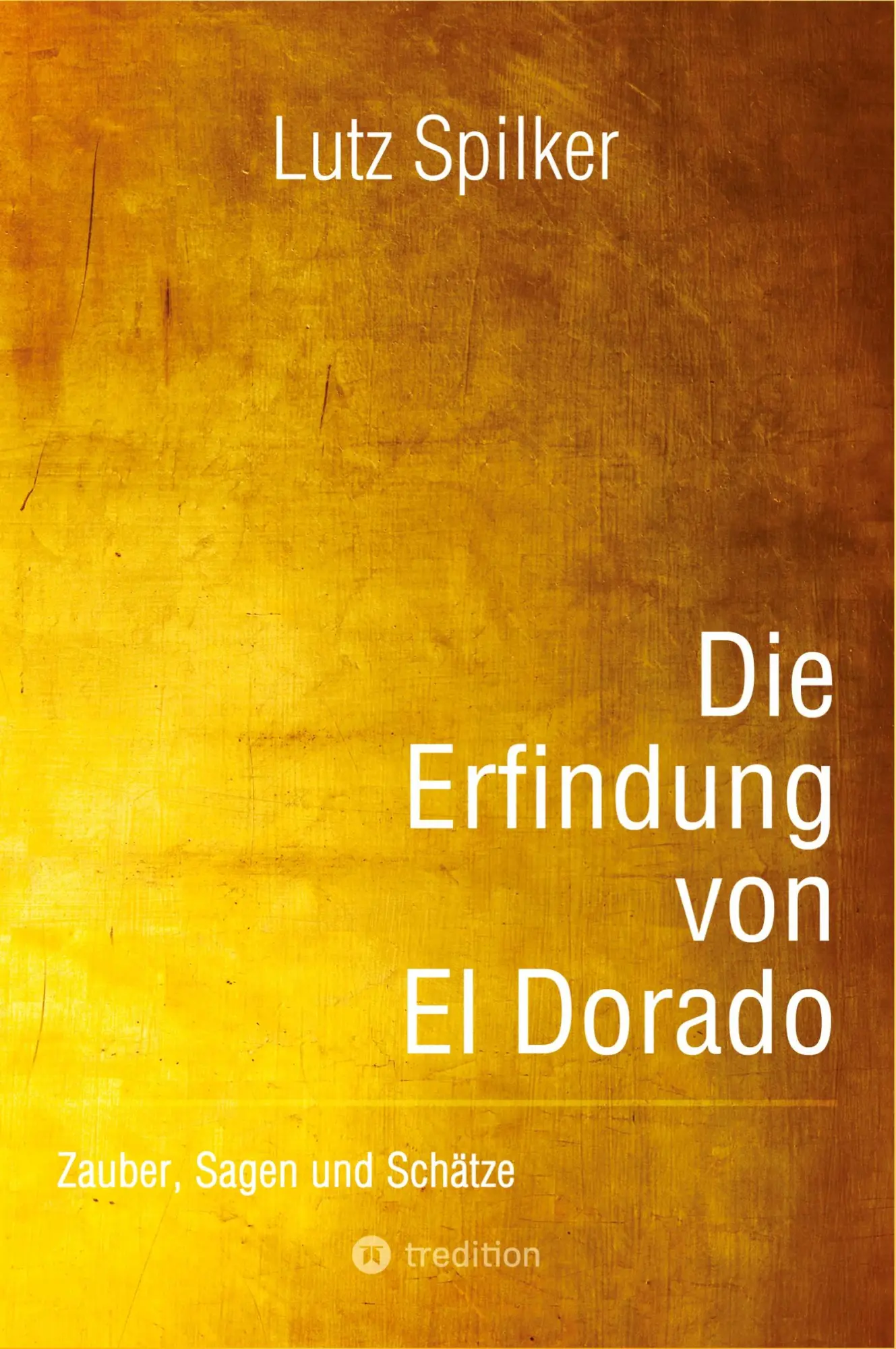 Cover: 9783384554673 | Die Erfindung von El Dorado | Zauber, Sagen und Schätze | Lutz Spilker