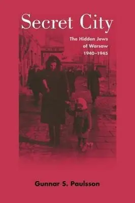 Cover: 9780300204773 | Paulsson, G: Secret City - The Hidden Jews of Warsaw, 1940-1 | Buch