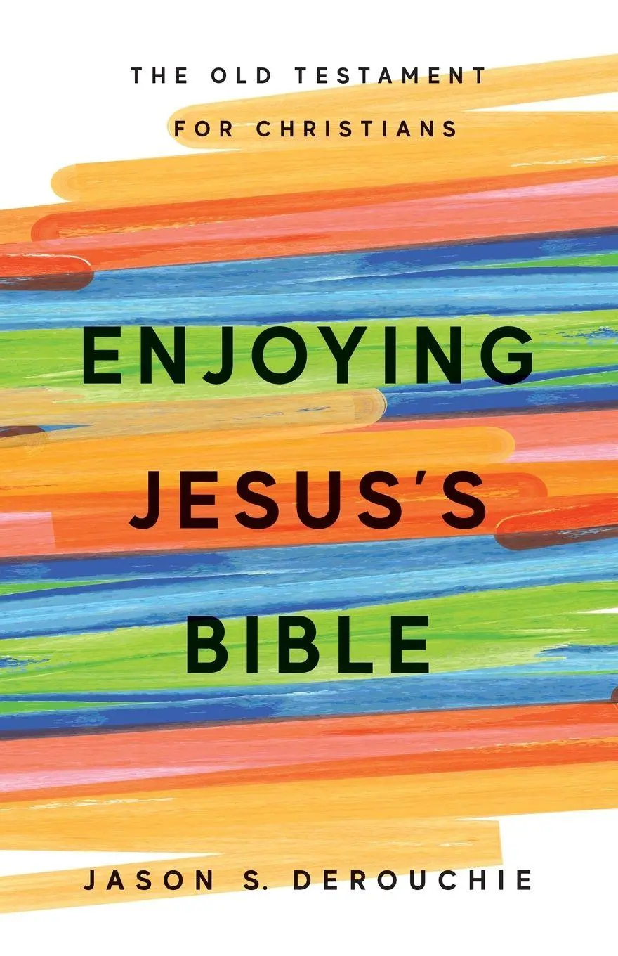 Cover: 9781941114773 | Enjoying Jesus's Bible | The Old Testament for Christians | Derouchie