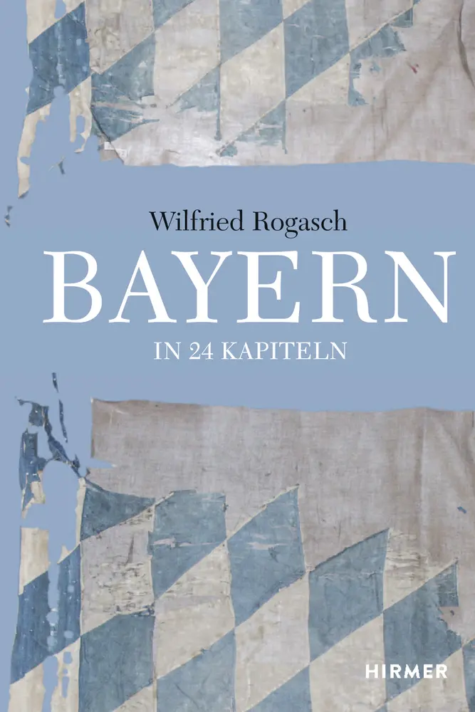 Cover: 9783777424873 | Bayern | In 24 Kapiteln | Wilfried Rogasch | Buch | 360 S. | Deutsch