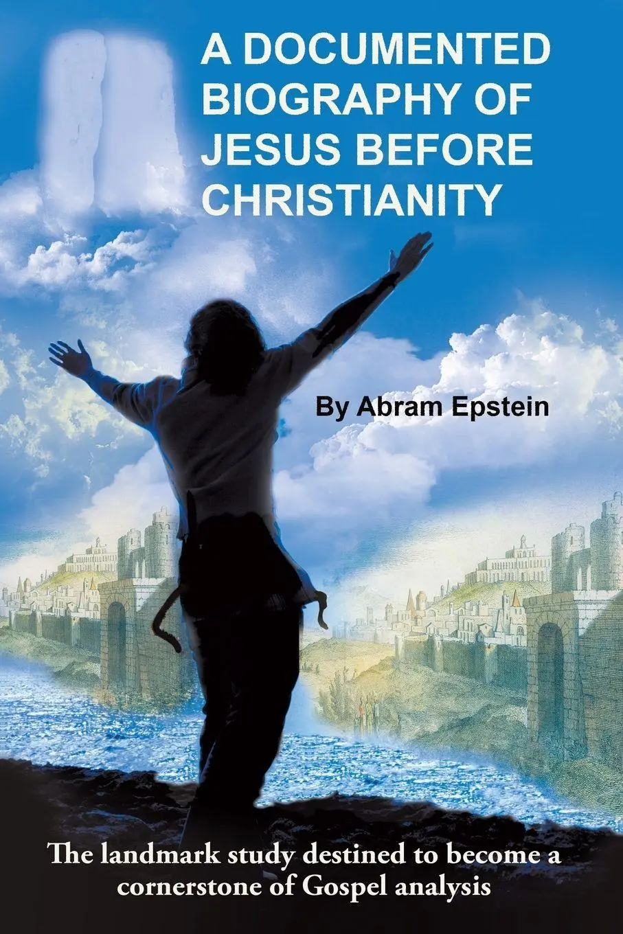 Cover: 9781491775073 | A Documented Biography of Jesus Before Christianity | Abram Epstein