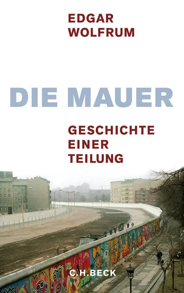Cover: 9783406585173 | Die Mauer | Geschichte einer Teilung | Edgar Wolfrum | Buch | 192 S.