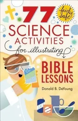 Cover: 9780801015373 | 77 Fairly Safe Science Activities for Illustrating Bible Lessons