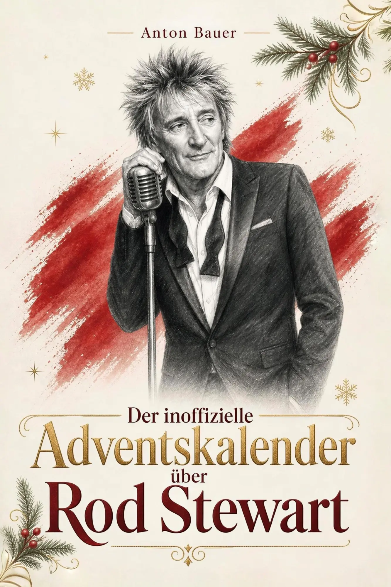 Cover: 9783696405373 | Der inoffizielle Adventskalender über Rod Stewart | Anton Bauer | Buch