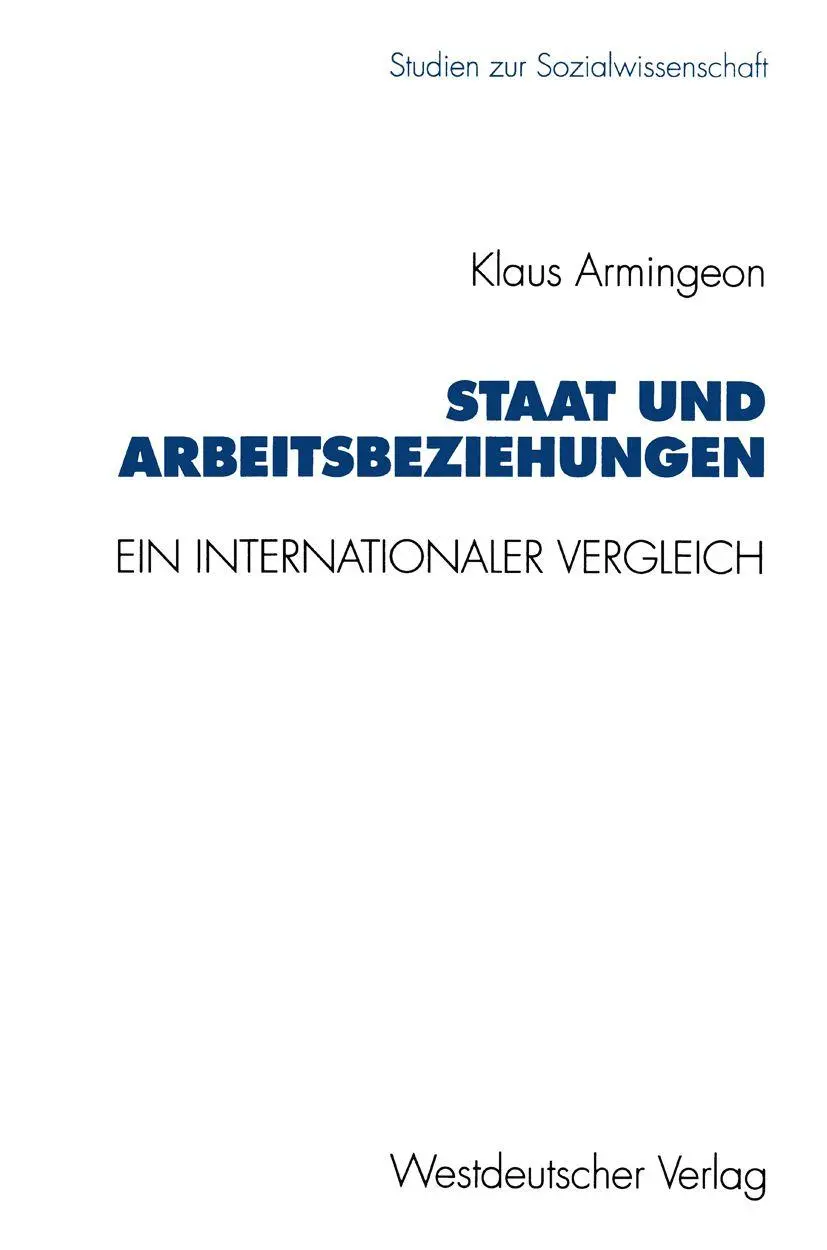 Staat und Arbeitsbeziehungen: Ein Internationaler Vergleich (Studien zur Sozialwissenschaft) (German Edition): 145