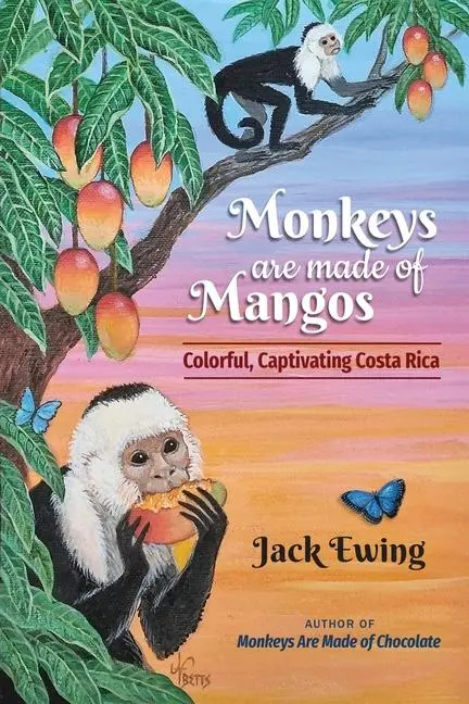 Cover: 9781936555673 | Monkeys Are Made of Mangos | Colorful, Captivating Costa Rica | Ewing