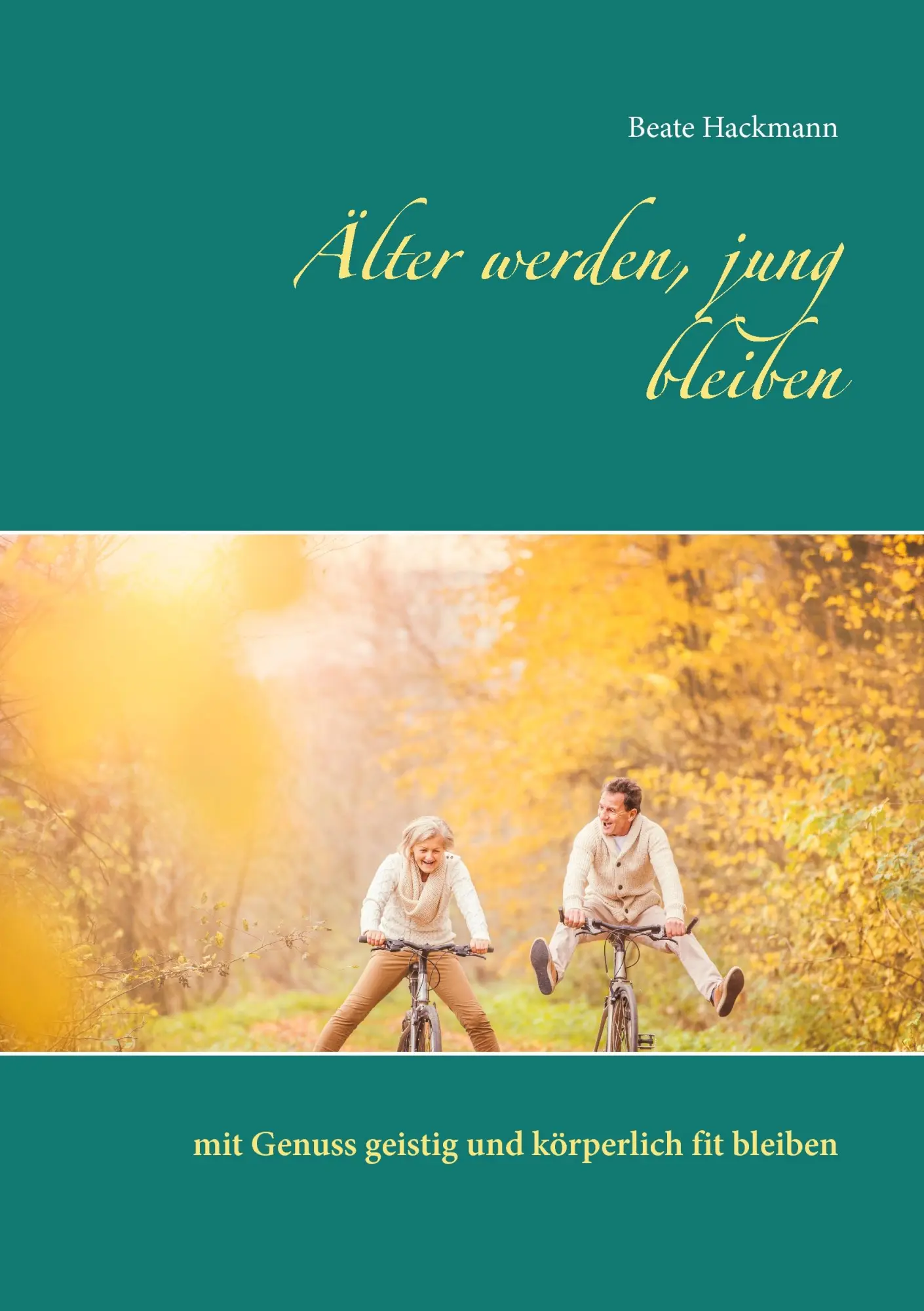 Cover: 9783844805673 | Älter werden, jung bleiben | Beate Hackmann | Taschenbuch | 88 S.