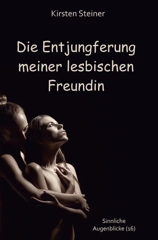 Cover: 9783565475773 | Sinnliche Augenblicke / Die Entjungferung meiner lesbischen Freundin