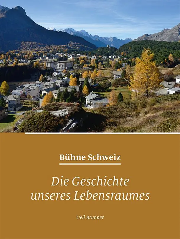Cover: 9783907095973 | Bühne Schweiz | Die Geschichte unseres Lebensraumes | Ueli Brunner