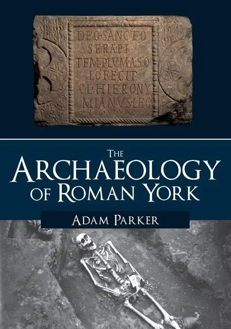 Cover: 9781445686073 | The Archaeology of Roman York | Adam Parker | Taschenbuch | Englisch