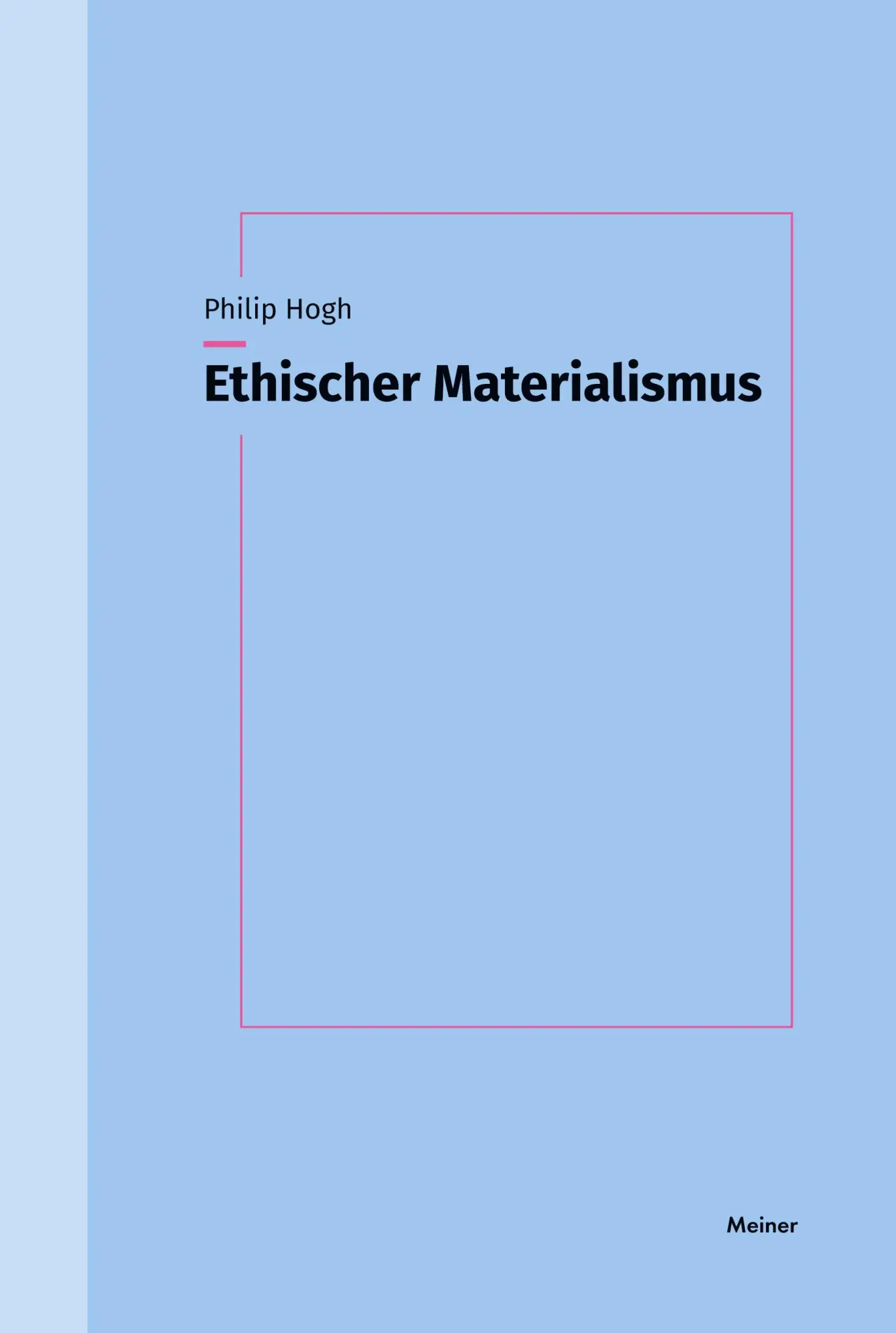 Cover: 9783787346073 | Ethischer Materialismus | Kritische Theorie des Leidens | Philip Hogh