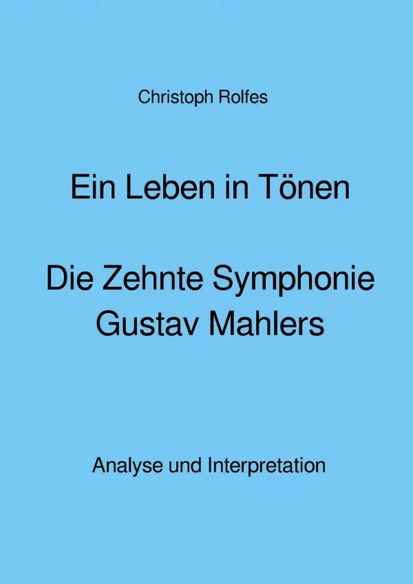 Cover: 9783750206373 | Ein Leben in Tönen - Die Zehnte Symphonie Gustav Mahlers | Rolfes