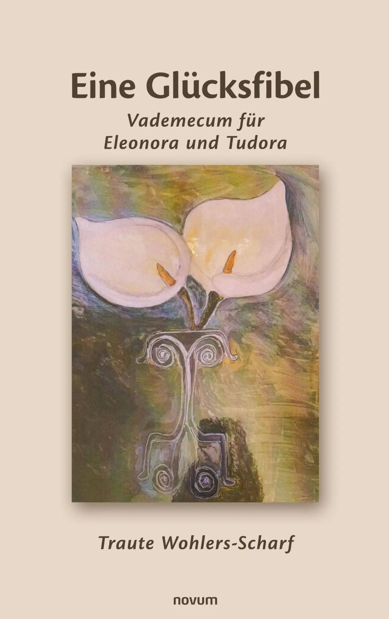Cover: 9783991316473 | Eine Glücksfibel | Vademecum für Eleonora und Tudora | Wohlers-Scharf