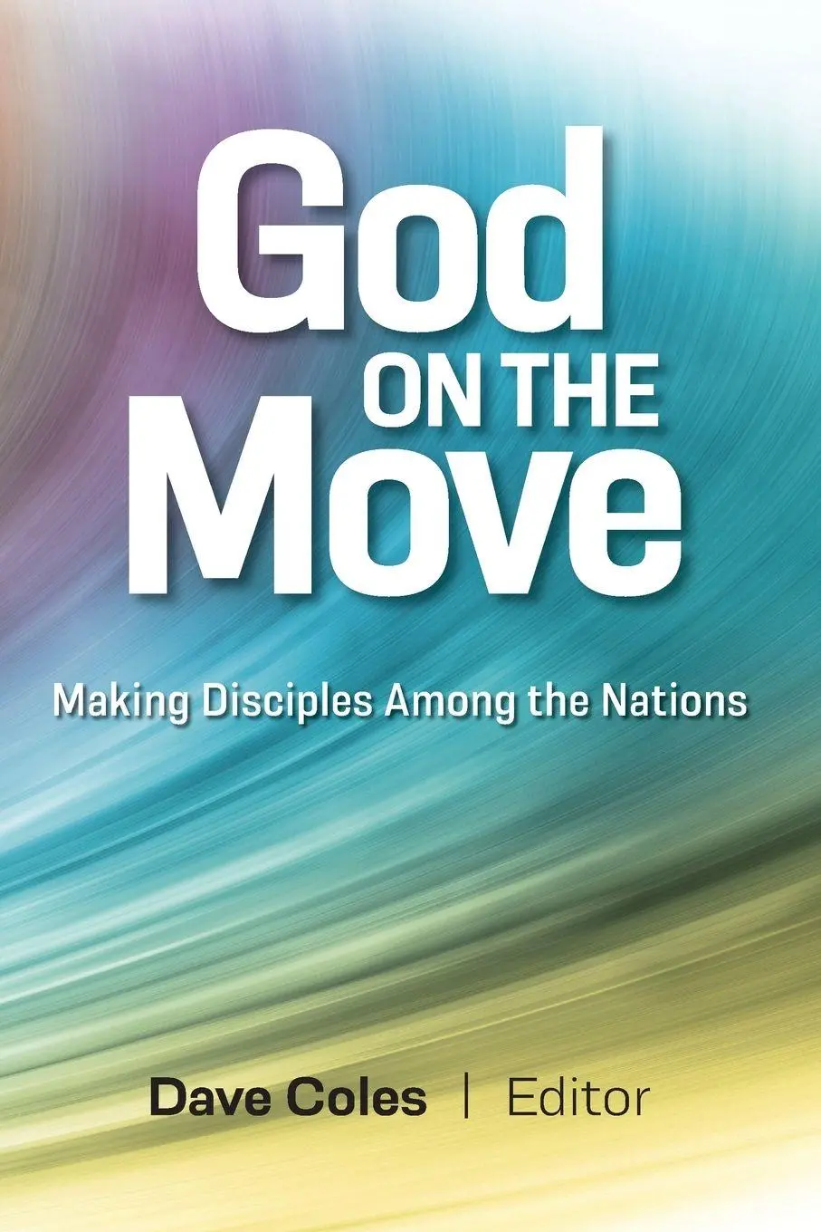 Cover: 9781645086673 | God on the Move | Making Disciples Among the Nations | Dave Coles