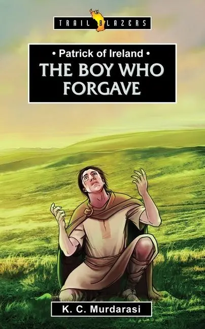 Cover: 9781781916773 | Patrick of Ireland: The Boy Who Forgave | K C Murdarasi | Taschenbuch
